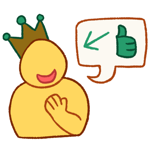 A drawing of a person from the chest up. They are wearing a crown, smiling with their mouth open, and have their hand on their chest. They're speaking a speech bubble that contains a green arrow pointing at them and a green thumbs-up.