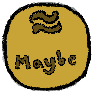 A crayon-drawing style image of a 'maybe' button in yellow. it has a wiggly equals sign ('approximately equal to' sign) above the text.