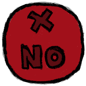 A crayon-drawing style image of a 'NO' button in red. it has an X symbol above the text.