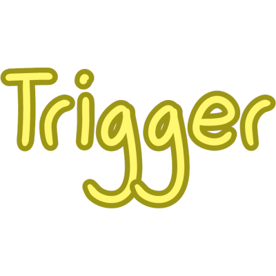The word 'trigger' in pale yellow bubble letters, with a darker outline.